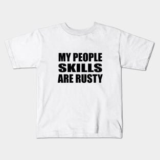 My People skills are rusty Kids T-Shirt